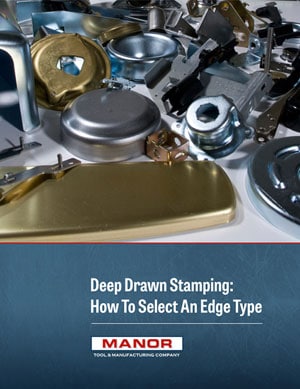 Deep Drawn Stamping: How to Select An Edge Type Deep Drawn Stamping: How to Select An Edge Type