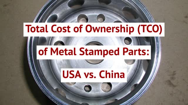 Total Cost of Ownership (TCO) of Metal Stamped Parts: USA vs. China